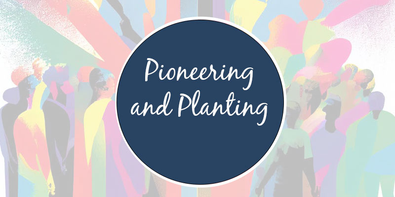 Pioneering and Planting