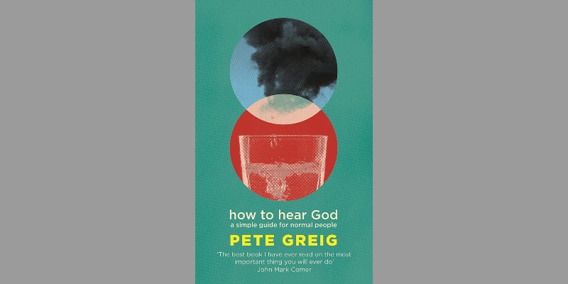The Baptist Union of Great Britain : How to hear God: a simple guide for normal people by Pete Greig