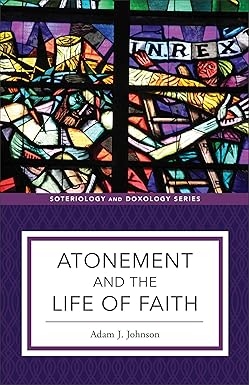 Atonement and the Life of Faith by Adam Johnson 