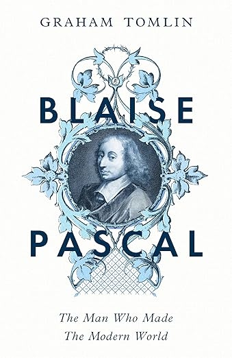 Blaise Pascal: the man who made the Modern World, by Graham Tomlin book cover