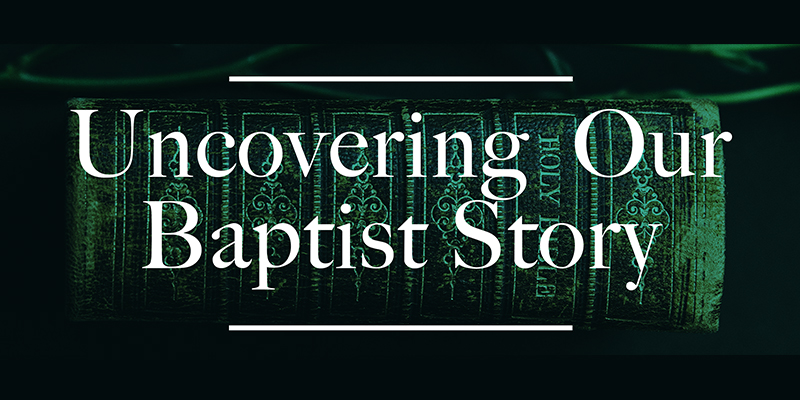 Uncovering our Baptist history