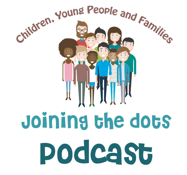 Children, Young People and Families Joining the Dots Podcast