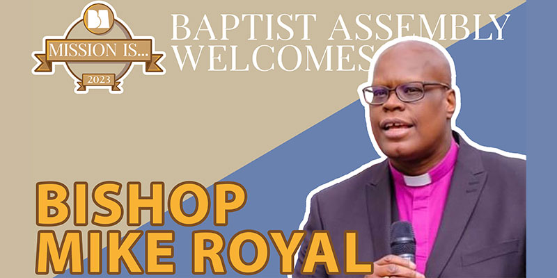 Bishop Mike Royal - Baptist Assembly 2023 Saturday Evening Address