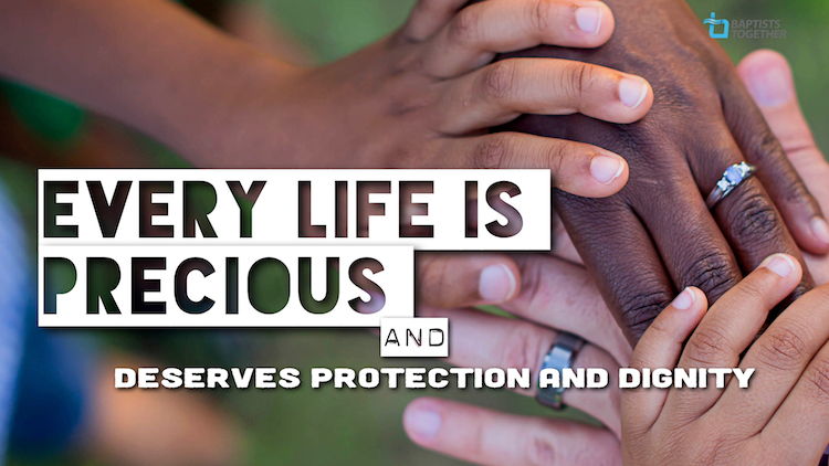 Every life is precious, and deserves protection and dignity