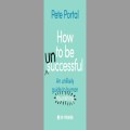 How to be (un)successful by Pete Portal 